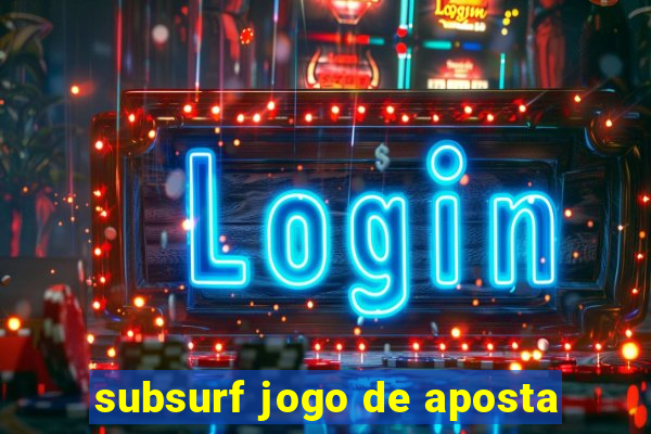 subsurf jogo de aposta